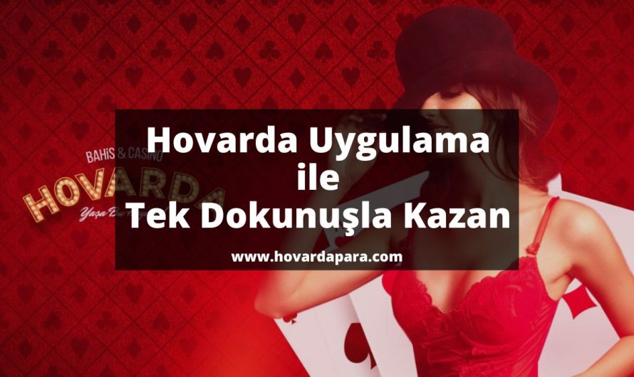 Hovarda Uygulama ile Tek Dokunuşla Kazan 2022