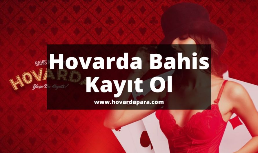 Hovarda Bahis Kayıt Ol 2022