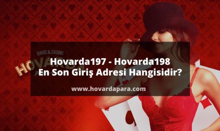 Hovarda197 - Hovarda198 En Son Giriş Adresi Hangisidir?