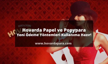 Hovarda Papel ve Popypara | Yeni Ödeme Yöntemleri Kullanıma Hazır