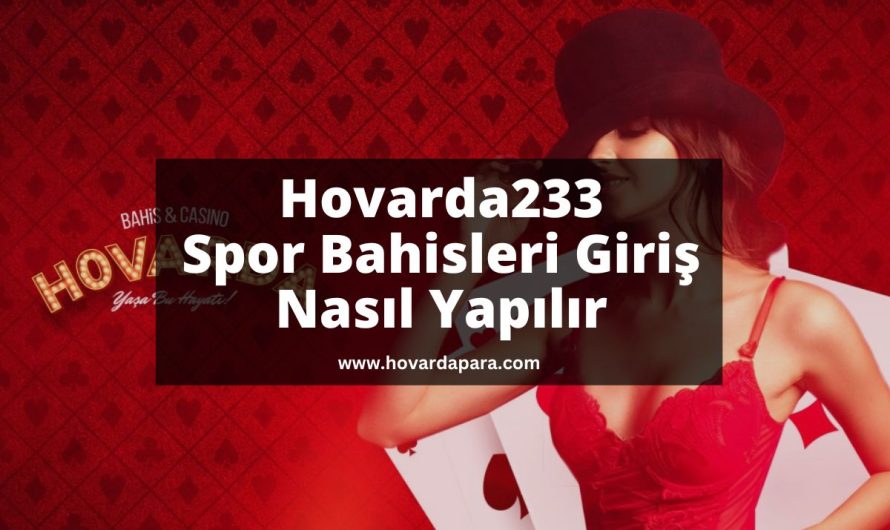 Hovarda233 Spor Bahisleri Giriş Nasıl Yapılır